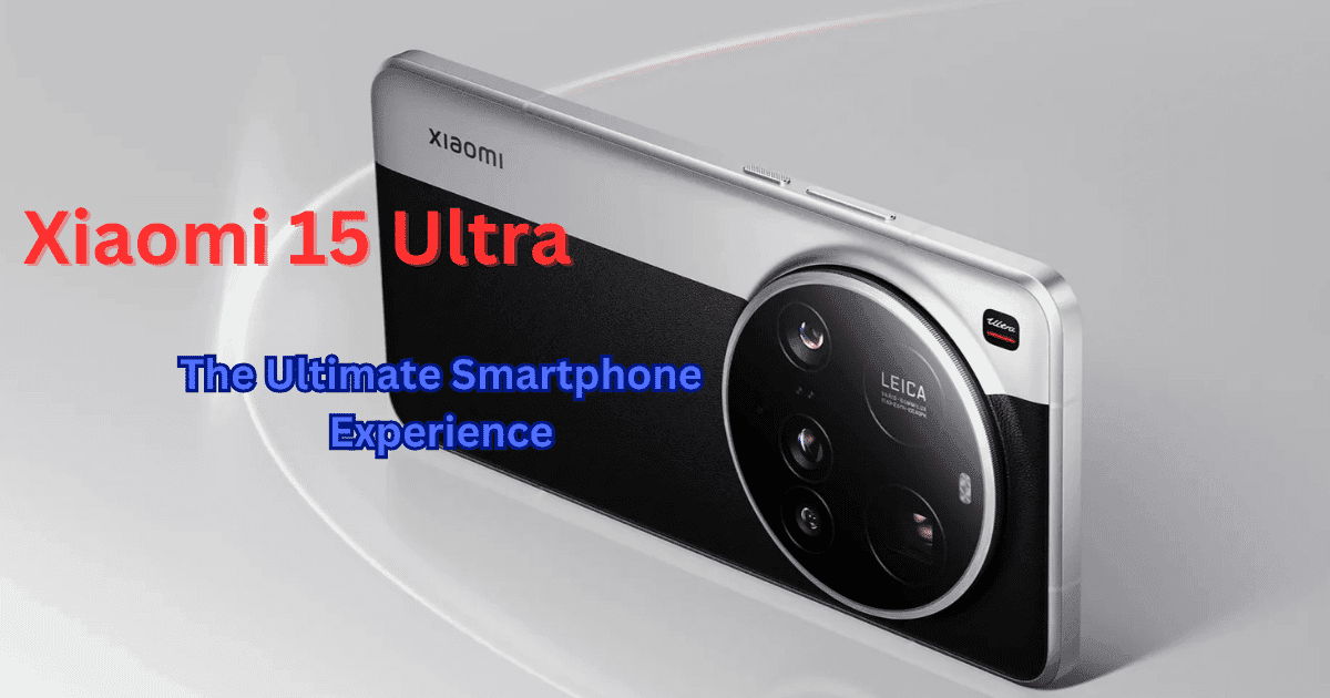 Xiaomi 15 Ultra: The Ultimate Smartphone Experience!