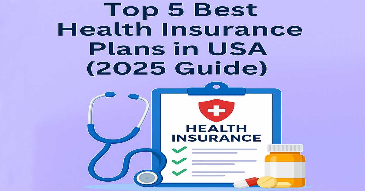 Top 5 Best Health Insurance Plans in USA (2025 Guide)