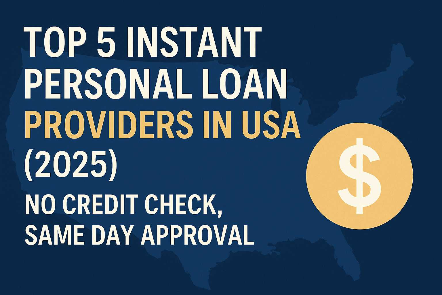 Top 5 Instant Personal Loan Providers in USA (2025) – No Credit Check, Same Day Approval!